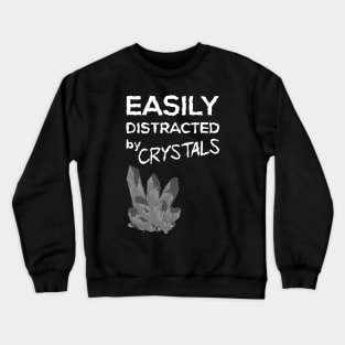 easily distracted by crystals Crewneck Sweatshirt